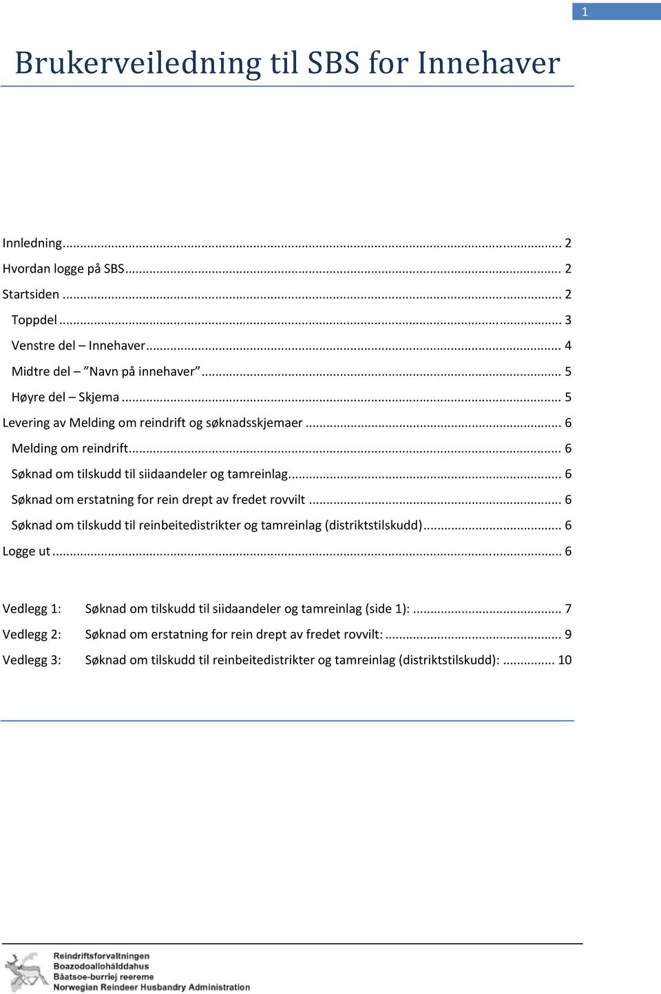 .. 6 Søknad om erstatning for rein drept av fredet rovvilt... 6 Søknad om tilskudd til reinbeitedistrikter og tamreinlag (distriktstilskudd)... 6 Logge ut.