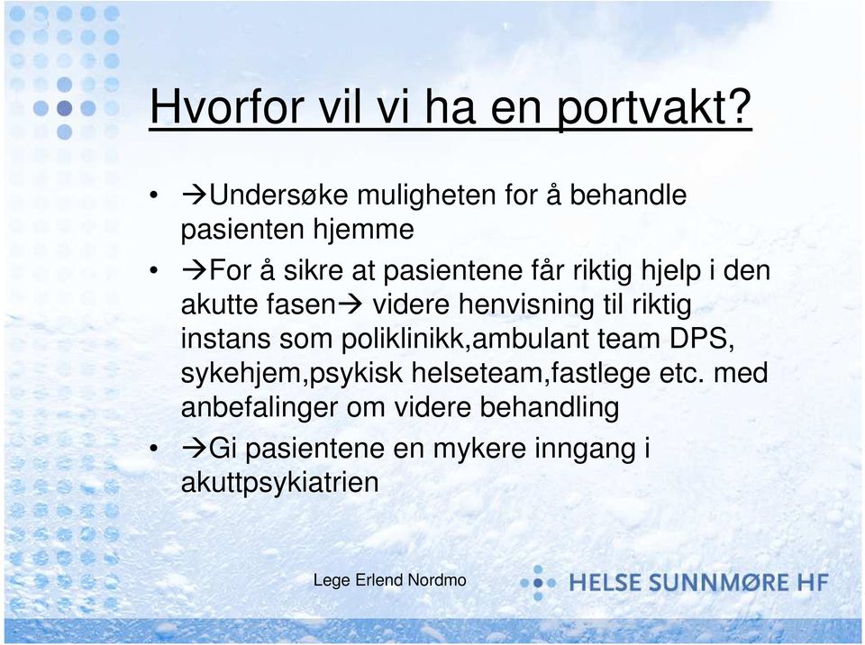 hjelp i den akutte fasen videre henvisning til riktig instans som poliklinikk,ambulant team