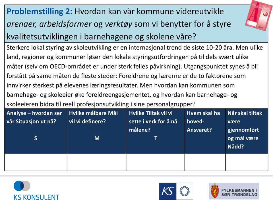 Men ulike land, regioner og kommuner løser den lokale styringsutfordringen på til dels svært ulike måter (selv om OECD-området er under sterk felles påvirkning).