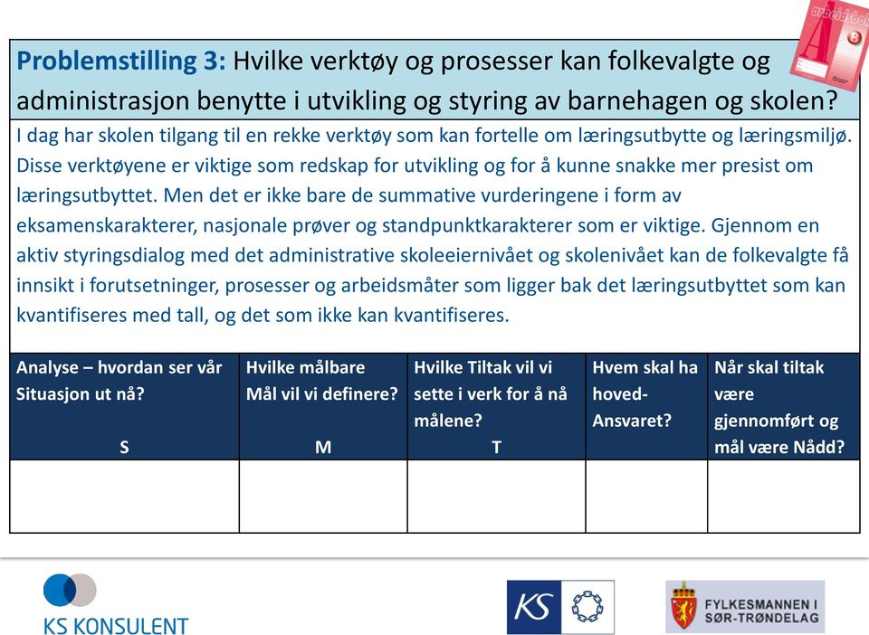 Disse verktøyene er viktige som redskap for utvikling og for å kunne snakke mer presist om læringsutbyttet.