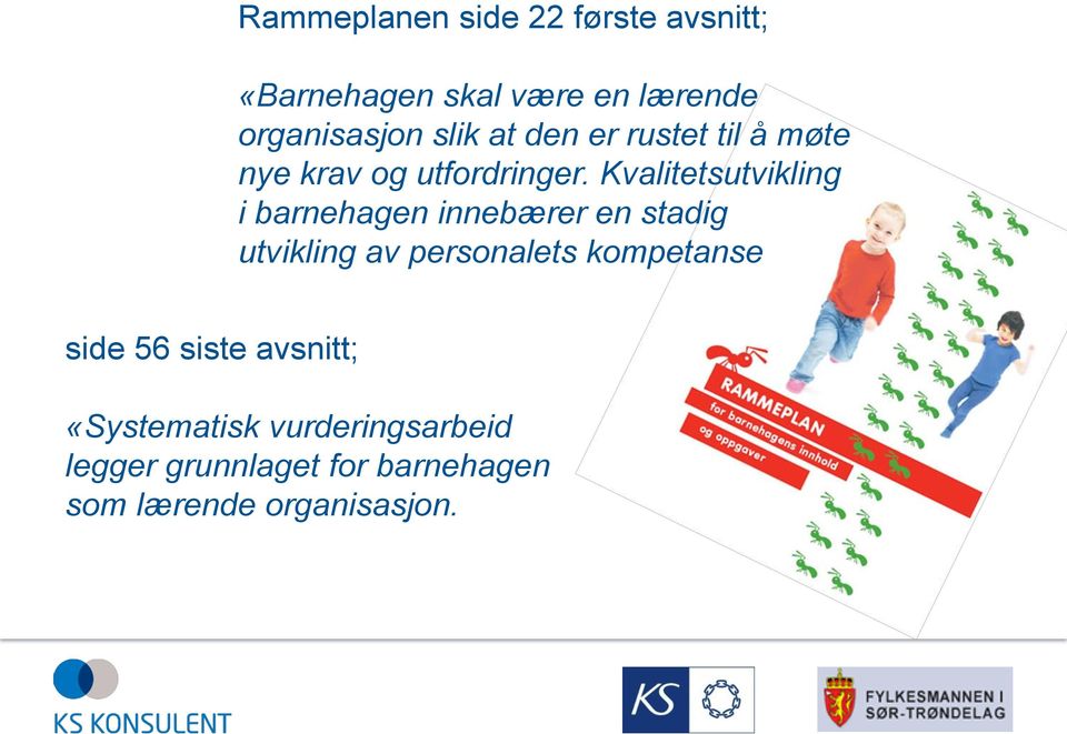 Kvalitetsutvikling i barnehagen innebærer en stadig utvikling av personalets