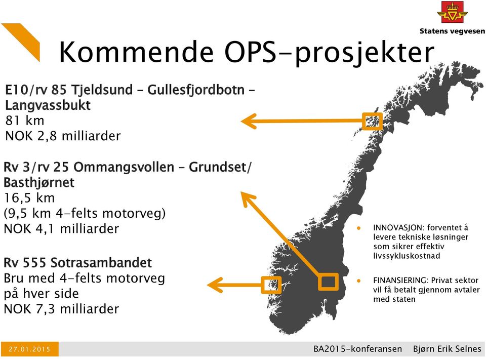 Sotrasambandet Bru med 4-felts motorveg på hver side NOK 7,3 milliarder INNOVASJON: forventet å levere