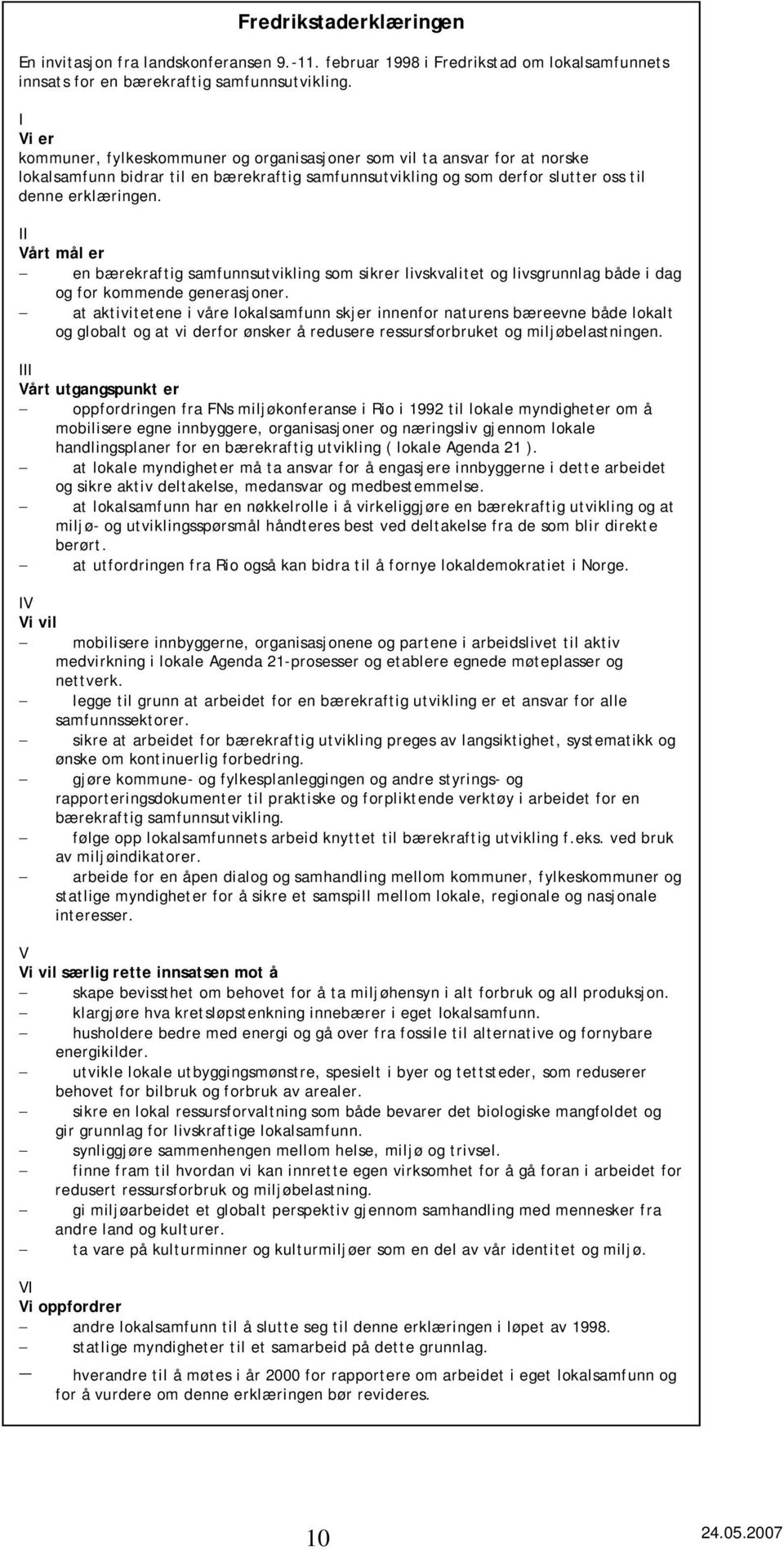 II Vårt mål er en bærekraftig samfunnsutvikling som sikrer livskvalitet og livsgrunnlag både i dag og for kommende generasjoner.