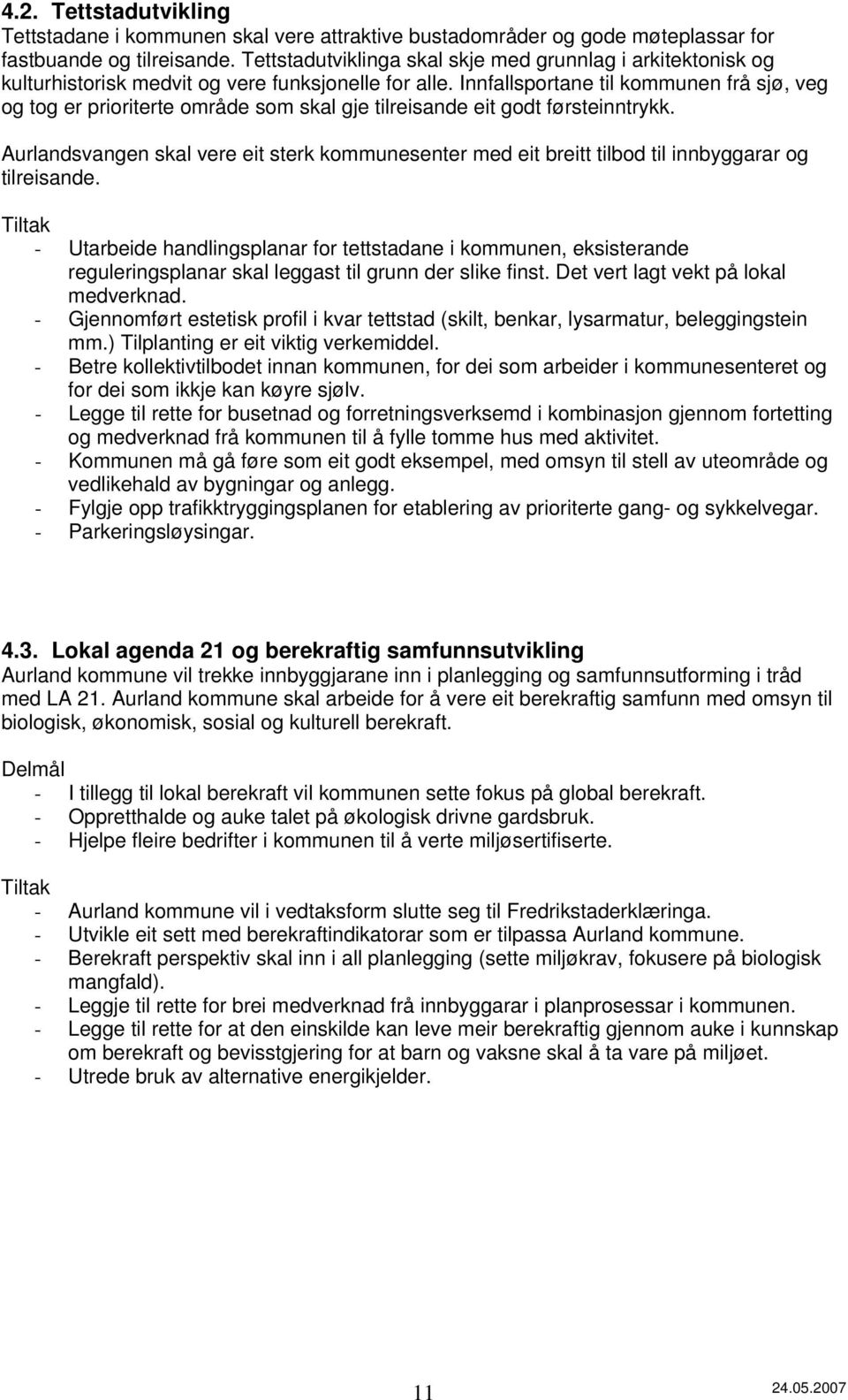 Innfallsportane til kommunen frå sjø, veg og tog er prioriterte område som skal gje tilreisande eit godt førsteinntrykk.