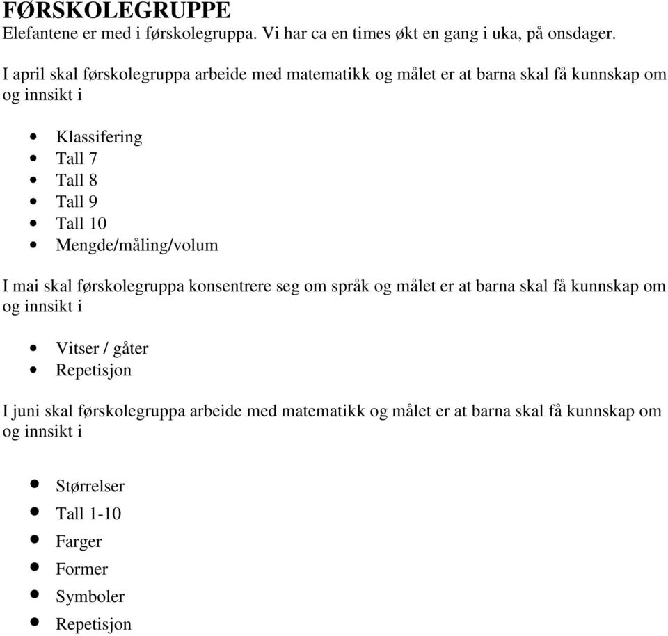 Tall 10 Mengde/måling/volum I mai skal førskolegruppa konsentrere seg om språk og målet er at barna skal få kunnskap om og innsikt i Vitser