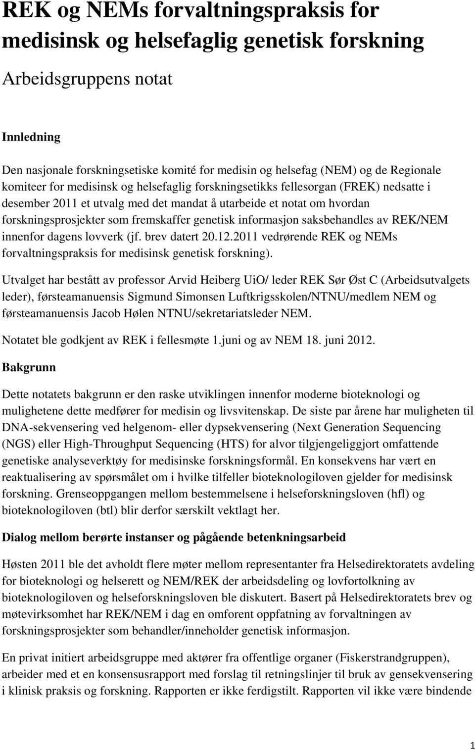 genetisk informasjon saksbehandles av REK/NEM innenfor dagens lovverk (jf. brev datert 20.12.2011 vedrørende REK og NEMs forvaltningspraksis for medisinsk genetisk forskning).