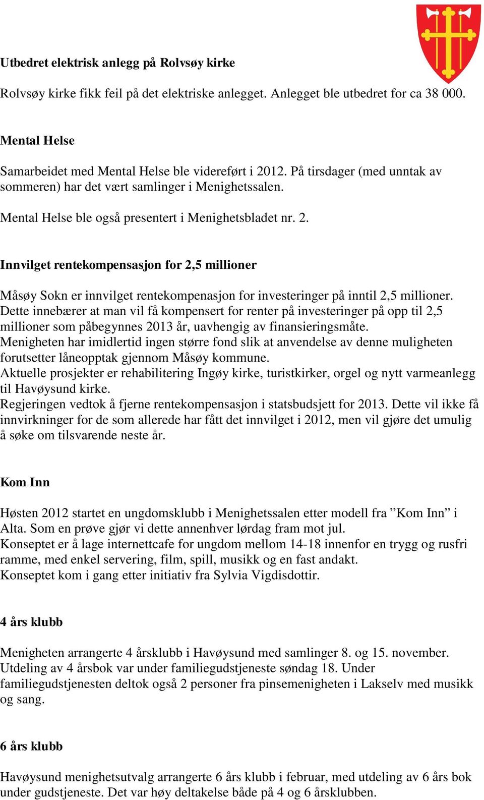 Innvilget rentekompensasjon for 2,5 millioner Måsøy Sokn er innvilget rentekompenasjon for investeringer på inntil 2,5 millioner.