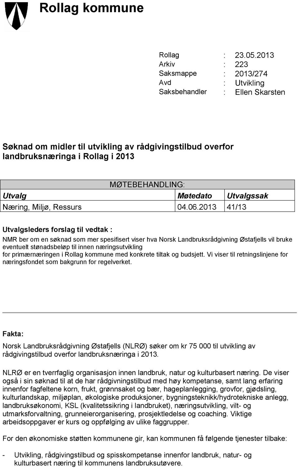 Møtedato Utvalgssak Næring, Miljø, Ressurs 04.06.