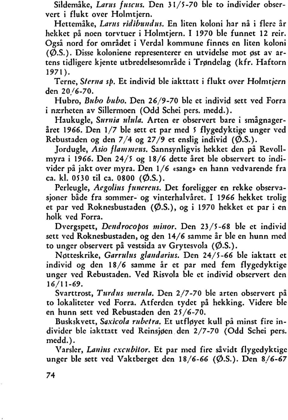 Disse koloniene representerer en utvidelse mot ~ sav t artens tidligere kjente utbredelscsoinrådc i Trøndelag (kfr. Haftorn 1971). Terne, Sfcrtta sp.