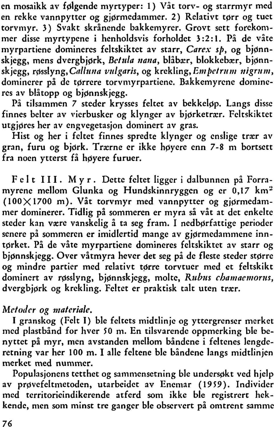 juna, blibxr, blokkebar, b jdnnskjegg, r~sslyng, Cnlltrrra vtrlgaris, og krekling, Er~zpctrtrn~ nignr 111, dominerer på de tprrere torvniyrpartiene. Bakkemyrcnc domincres av blåtopp og bjgnnskjegg.