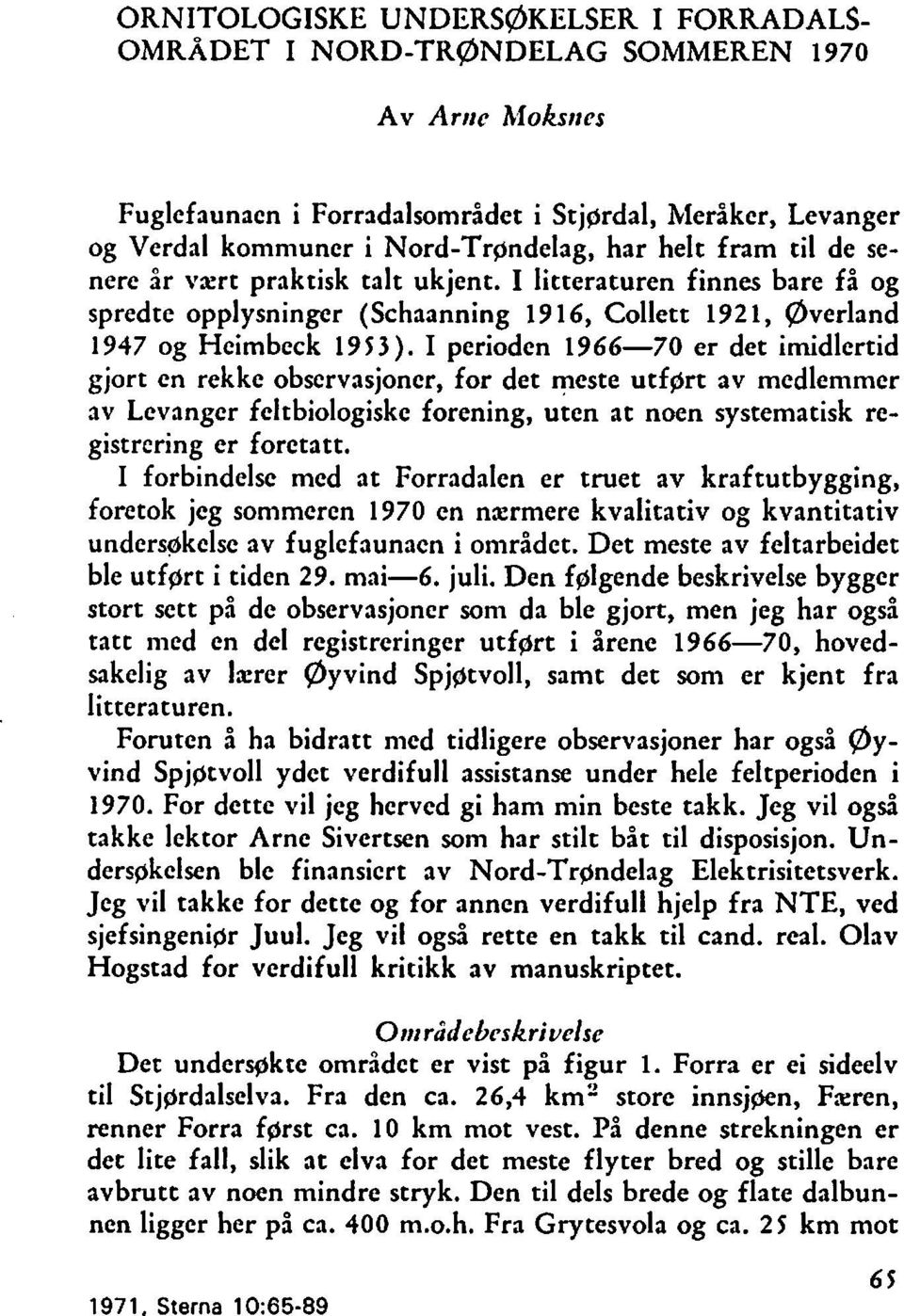 I perioden 1966-70 er det imidlertid gjort en rekke observasjoner, for det meste utfprt av mcdlemmcr av Levanger feltbiologiske forening, uten at noen systematisk rcgistrering er foretatt.