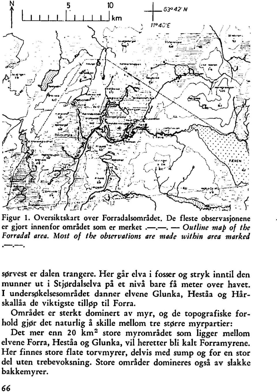 I unders+ikelscsområdet danncr elvene Glunka, Heståa og Hårskallåa de viktigste tillgp til Forra.