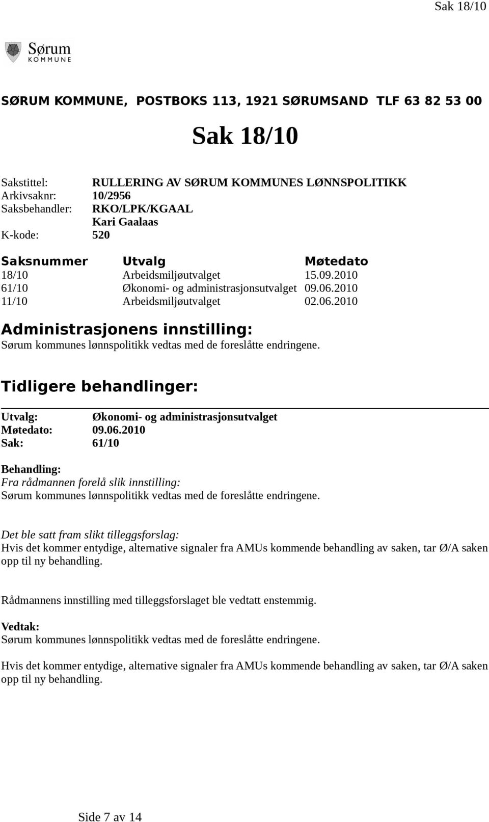 2010 11/10 Arbeidsmiljøutvalget 02.06.2010 Administrasjonens innstilling: Sørum kommunes lønnspolitikk vedtas med de foreslåtte endringene.