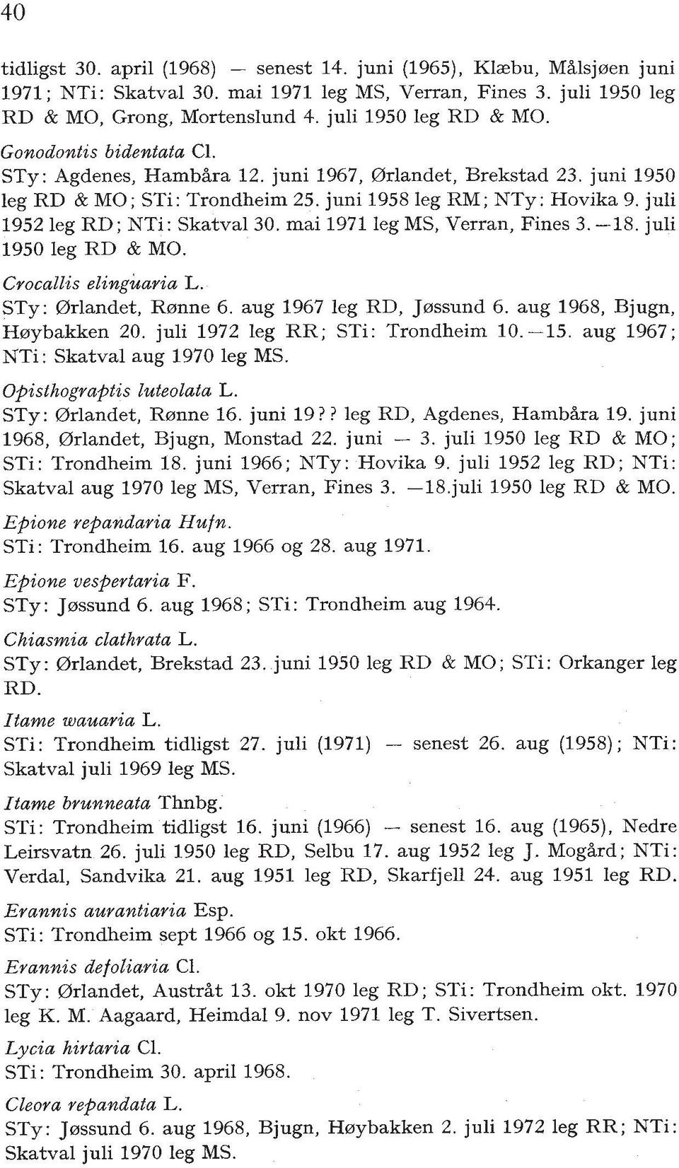 mai 1971 leg MS, Verran, Fines 3. -18. juli 1950 leg RD & MO. Crocallis elinguaria L. STY: (arlandet, Rernne 6. aug 1967 leg RD, Jerssund 6. aug 1968, Bjugn, Herybakken 20.