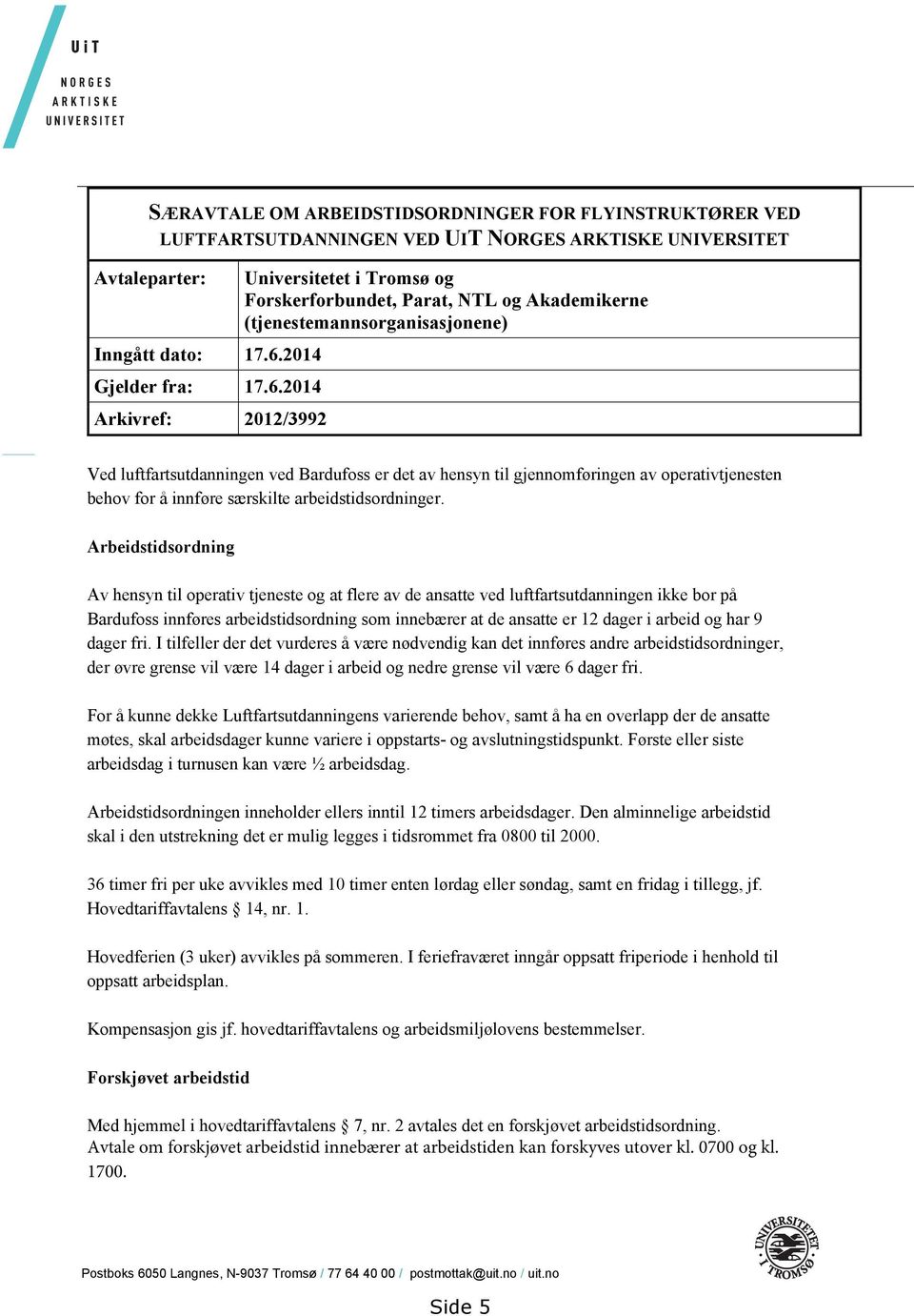 2014 Arkivref: 2012/3992 Universitetet i Tromsø og Forskerforbundet, Parat, NTL og Akademikerne (tjenestemannsorganisasjonene) Ved luftfartsutdanningen ved Bardufoss er det av hensyn til