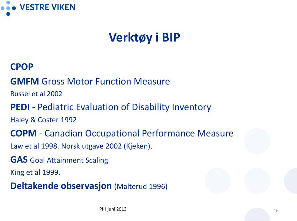 Occupational Performance Measure Law et al 1998. Norsk utgave 2002 (Kjeken).