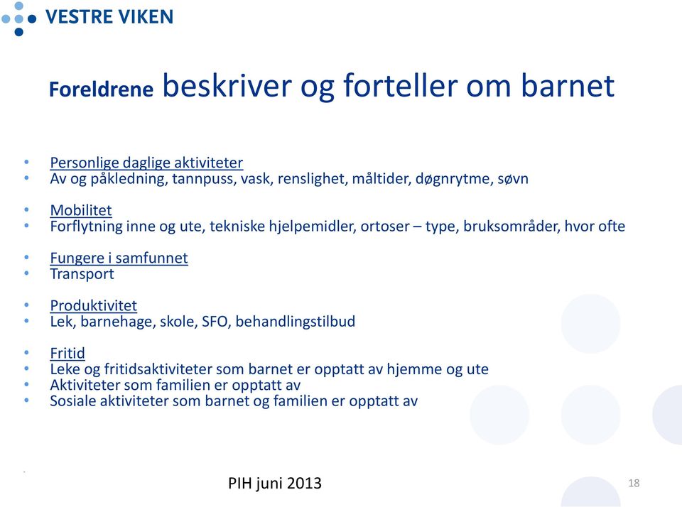 i samfunnet Transport Produktivitet Lek, barnehage, skole, SFO, behandlingstilbud Fritid Leke og fritidsaktiviteter som barnet er