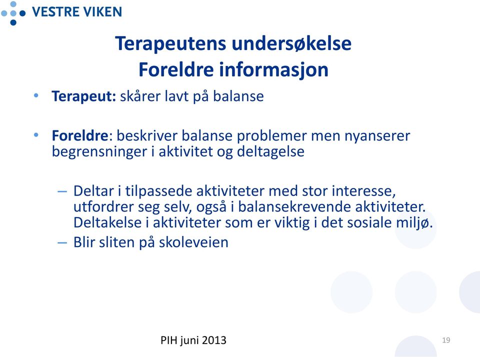 tilpassede aktiviteter med stor interesse, utfordrer seg selv, også i balansekrevende