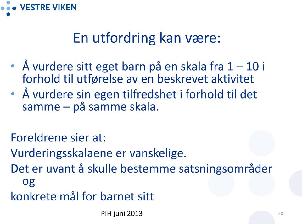 samme på samme skala. Foreldrene sier at: Vurderingsskalaene er vanskelige.