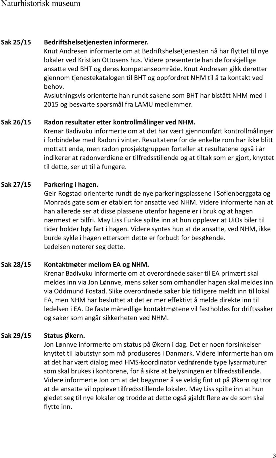 Knut Andresen gikk deretter gjennom tjenestekatalogen til BHT og oppfordret NHM til å ta kontakt ved behov.