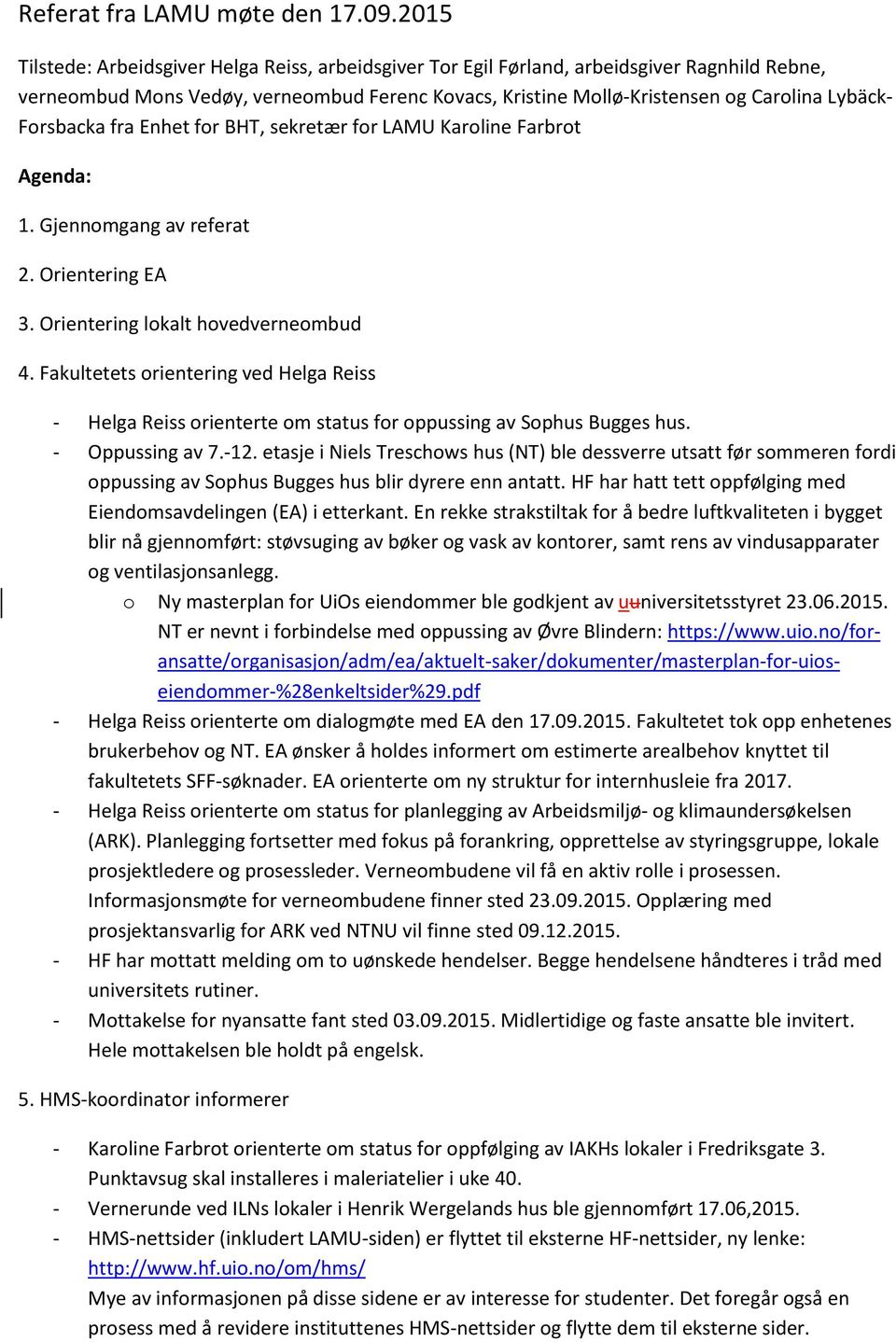 Forsbacka fra Enhet for BHT, sekretær for LAMU Karoline Farbrot Agenda: 1. Gjennomgang av referat 2. Orientering EA 3. Orientering lokalt hovedverneombud 4.