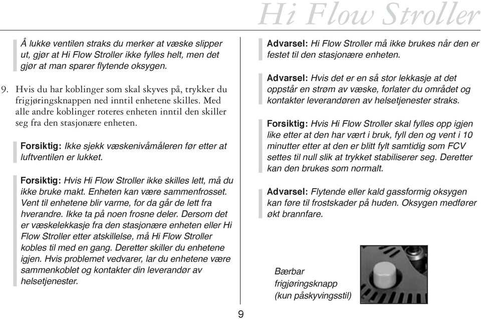 Forsiktig: Ikke sjekk væskenivåmåleren før etter at luftventilen er lukket. Forsiktig: Hvis Hi Flow Stroller ikke skilles lett, må du ikke bruke makt. Enheten kan være sammenfrosset.