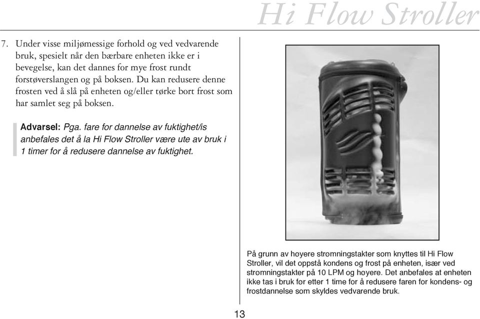 fare for dannelse av fuktighet/is anbefales det å la Hi Flow Stroller være ute av bruk i 1 timer for å redusere dannelse av fuktighet.