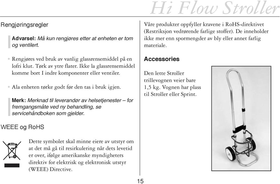 Merk: Merknad til leverandør av helsetjenester for fremgangsmåte ved ny behandling, se servicehåndboken som gjelder.