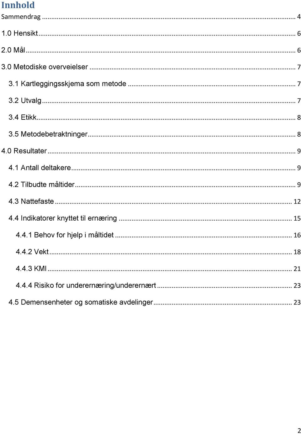 .. 9 4.3 Nattefaste... 12 4.4 Indikatorer knyttet til ernæring... 15 4.4.1 Behov for hjelp i måltidet... 16 4.4.2 Vekt.