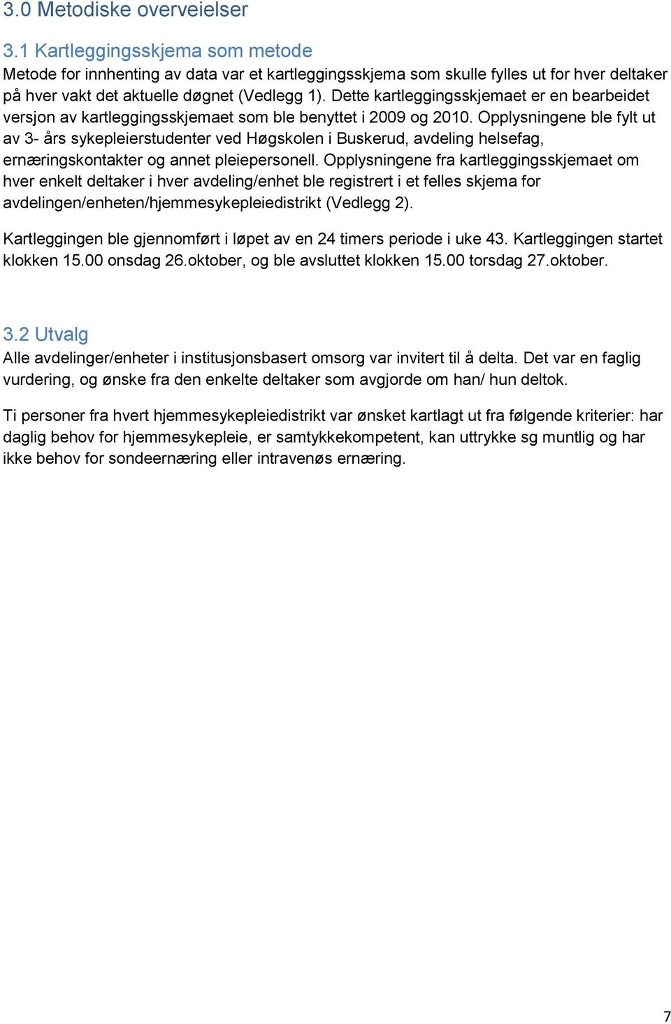 Dette kartleggingsskjemaet er en bearbeidet versjon av kartleggingsskjemaet som ble benyttet i 2009 og 2010.