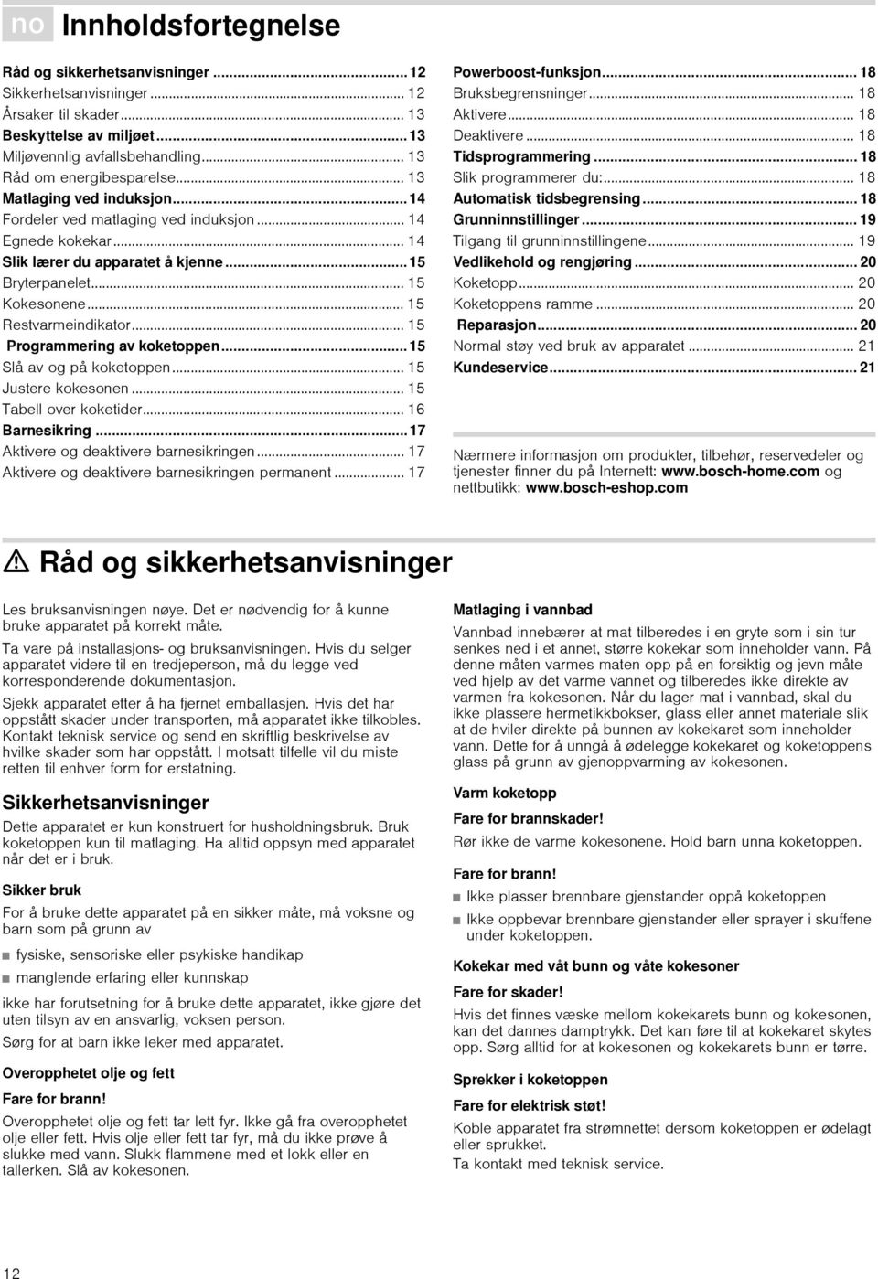 .. 15 Programmering av koketoppen... 15 Slå av og på koketoppen... 15 Justere kokesonen... 15 Tabell over koketider... 16 Barnesikring... 17 Aktivere og deaktivere barnesikringen.