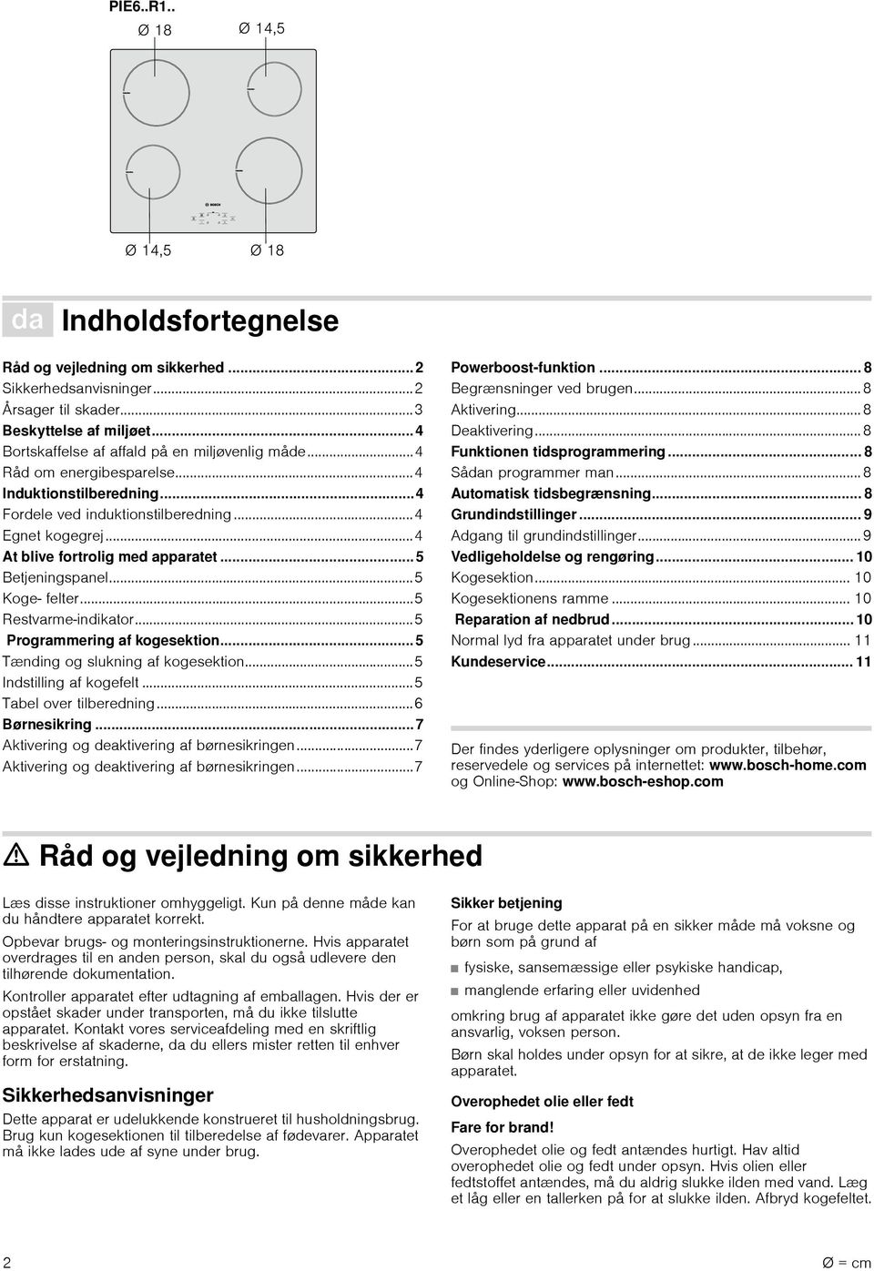 ..5 Restvarmeindikator...5 Programmering af kogesektion...5 Tænding og slukning af kogesektion...5 Indstilling af kogefelt...5 Tabel over tilberedning...6 Børnesikring.