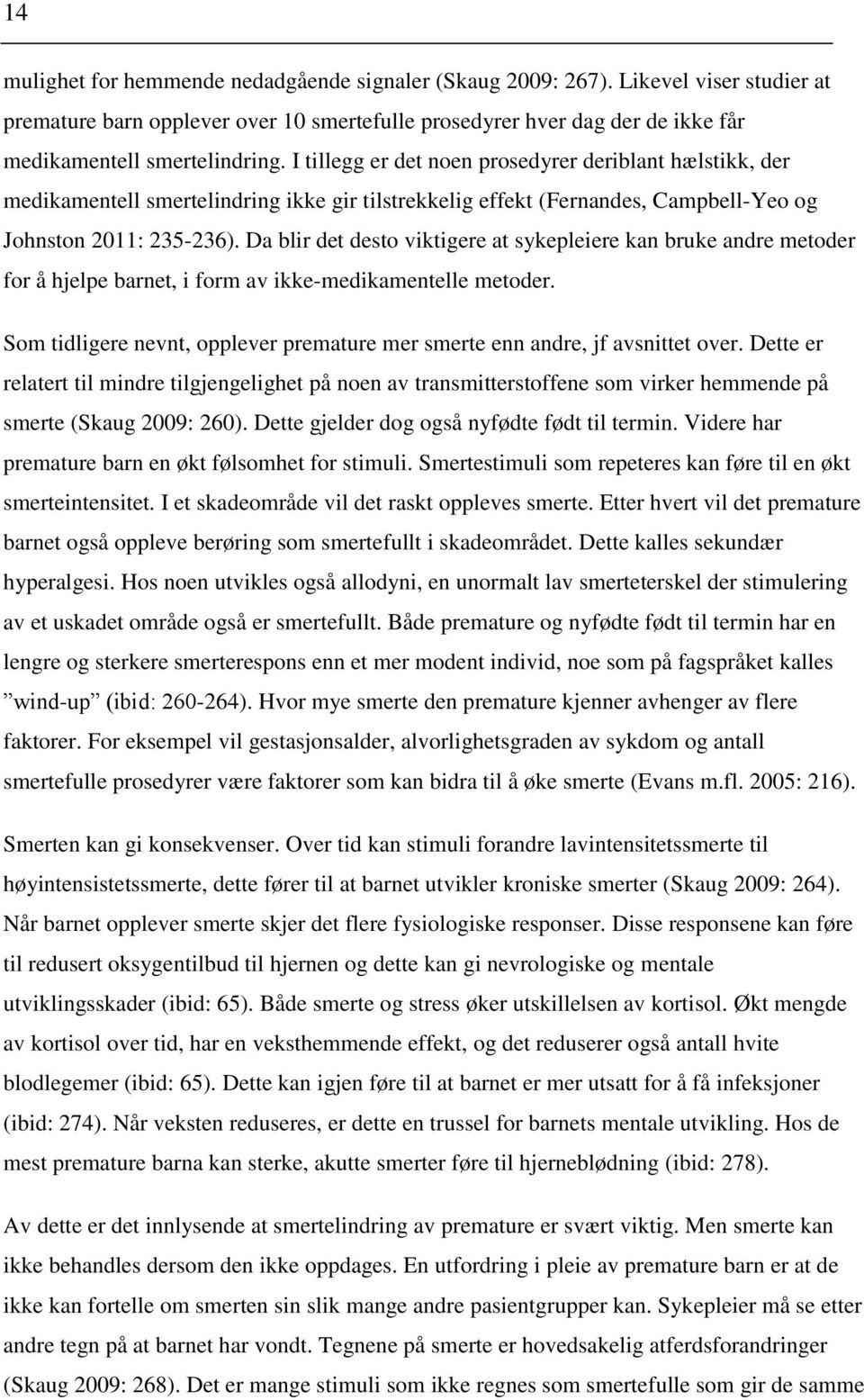 Da blir det desto viktigere at sykepleiere kan bruke andre metoder for å hjelpe barnet, i form av ikke-medikamentelle metoder.