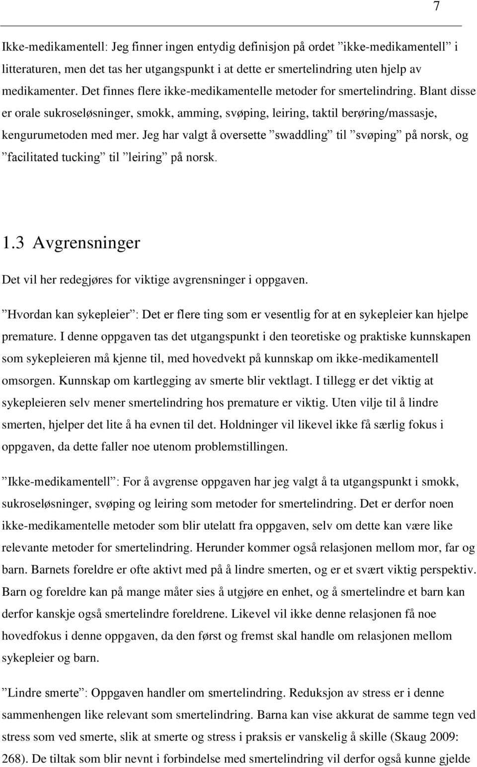 Jeg har valgt å oversette swaddling til svøping på norsk, og facilitated tucking til leiring på norsk. 1.3 Avgrensninger Det vil her redegjøres for viktige avgrensninger i oppgaven.