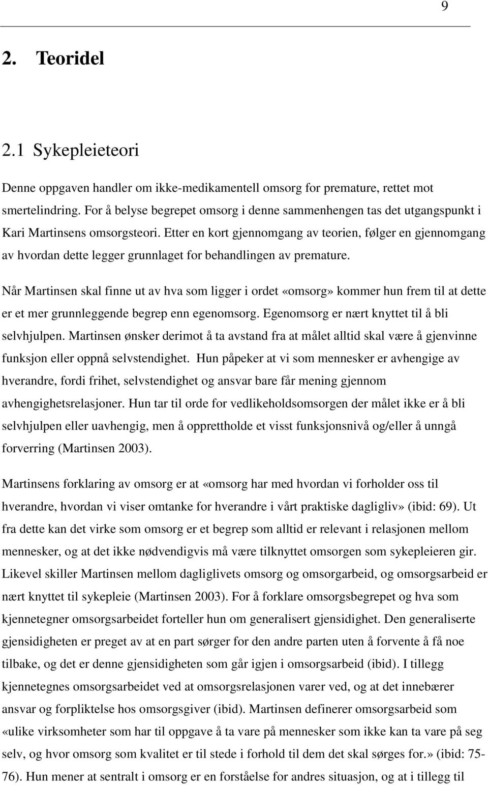 Etter en kort gjennomgang av teorien, følger en gjennomgang av hvordan dette legger grunnlaget for behandlingen av premature.