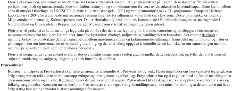 Dette kjem mellom anna til uttrykk i tildelinga av UNESCO's globale kulturlandskapspris i 2001 og ved gjennomføringa av EU-programmet European Heritage Laboratories i 2004, for å utarbeide