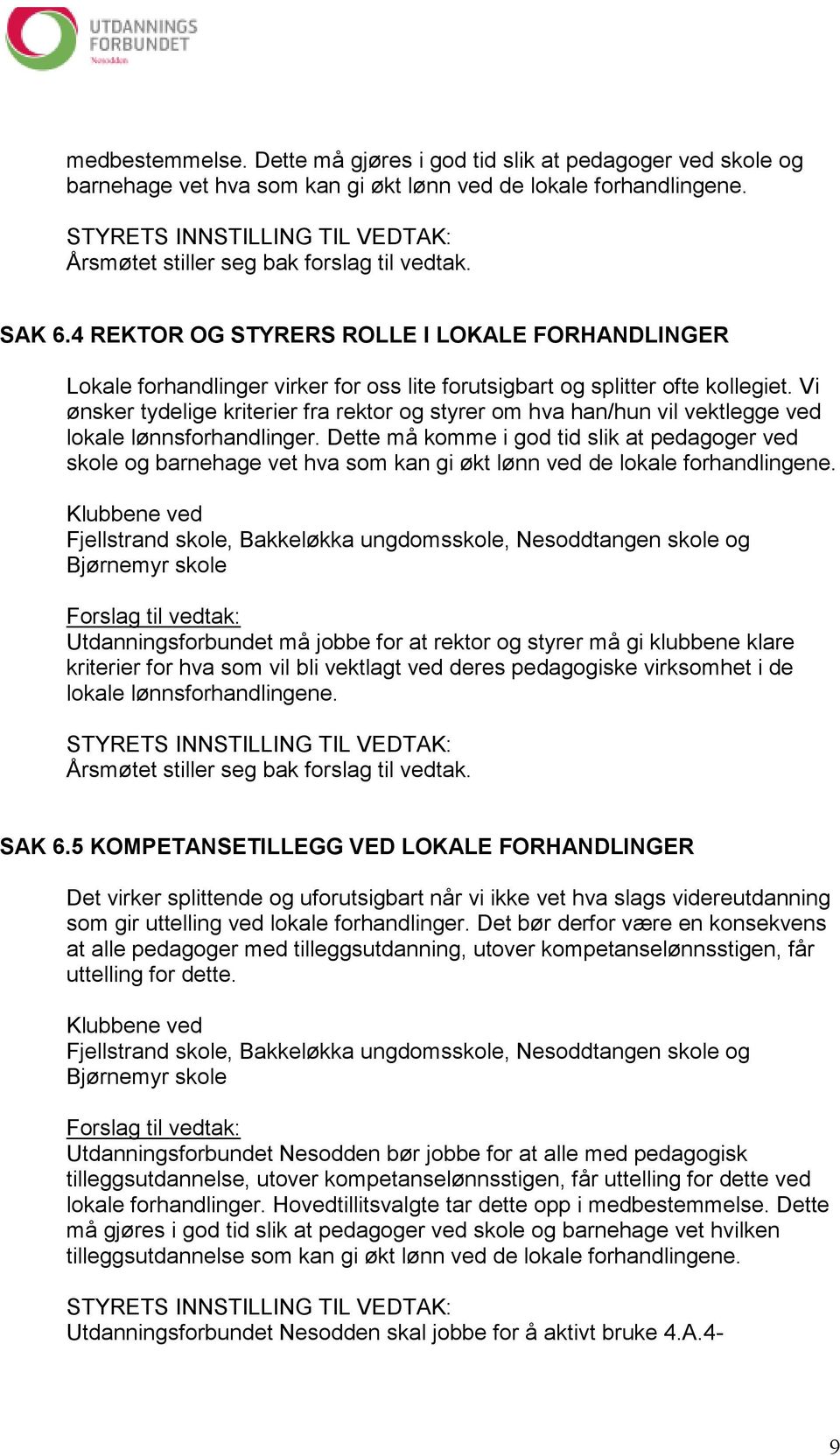 Vi ønsker tydelige kriterier fra rektor og styrer om hva han/hun vil vektlegge ved lokale lønnsforhandlinger.