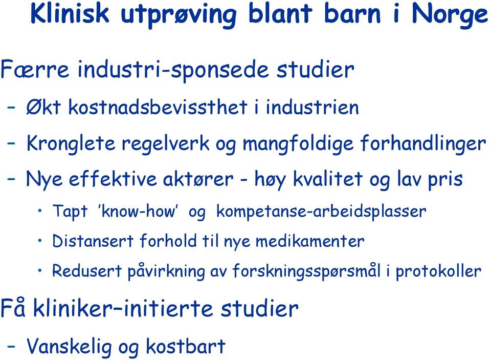 og lav pris Tapt know-how og kompetanse-arbeidsplasser Distansert forhold til nye medikamenter