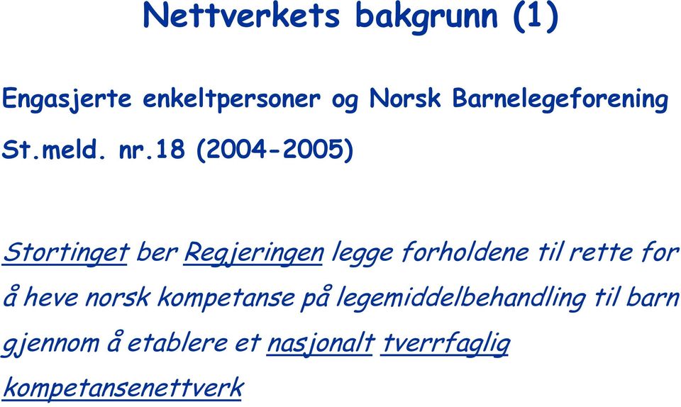 18 (2004-2005) Stortinget ber Regjeringen legge forholdene til rette