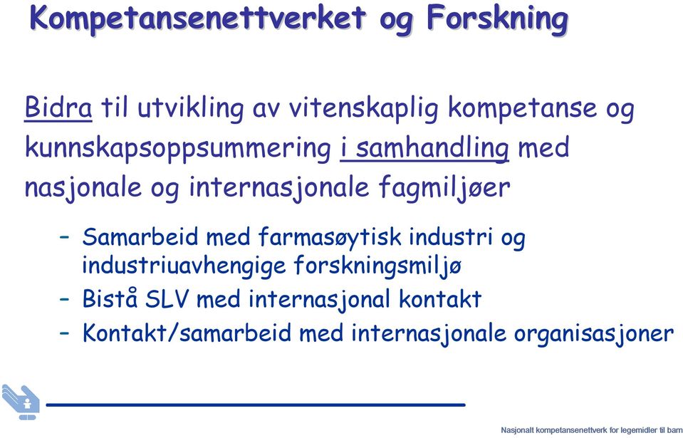 farmasøytisk industri og industriuavhengige forskningsmiljø Bistå SLV med internasjonal