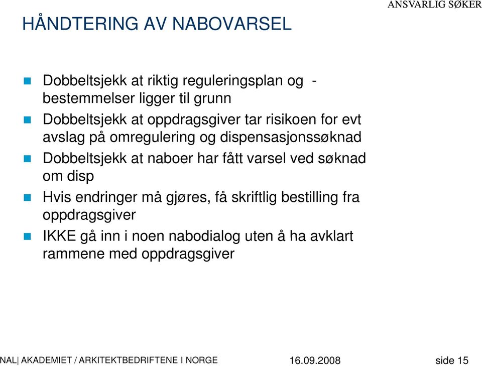 Dobbeltsjekk at naboer har fått varsel ved søknad om disp Hvis endringer må gjøres, få skriftlig