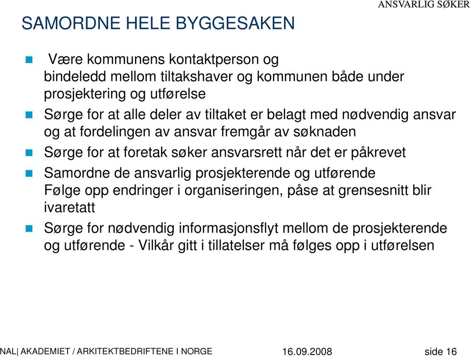 ansvarsrett når det er påkrevet Samordne de ansvarlig prosjekterende og utførende Følge opp endringer i organiseringen, påse at grensesnitt