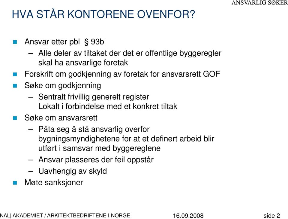 godkjenning av foretak for ansvarsrett GOF Søke om godkjenning Sentralt frivillig generelt register Lokalt i forbindelse med et