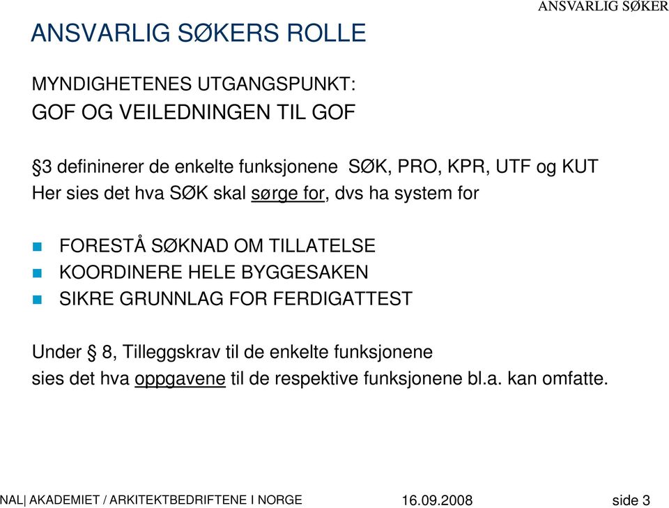 FORESTÅ SØKNAD OM TILLATELSE KOORDINERE HELE BYGGESAKEN SIKRE GRUNNLAG FOR FERDIGATTEST Under 8,