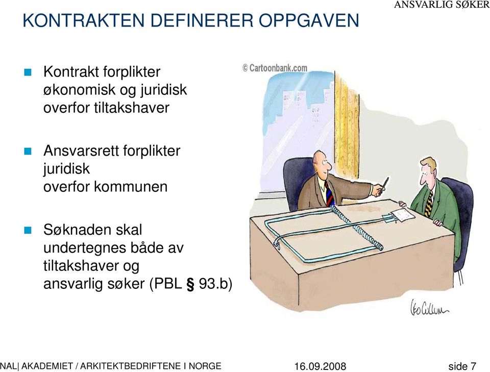 forplikter juridisk overfor kommunen Søknaden skal