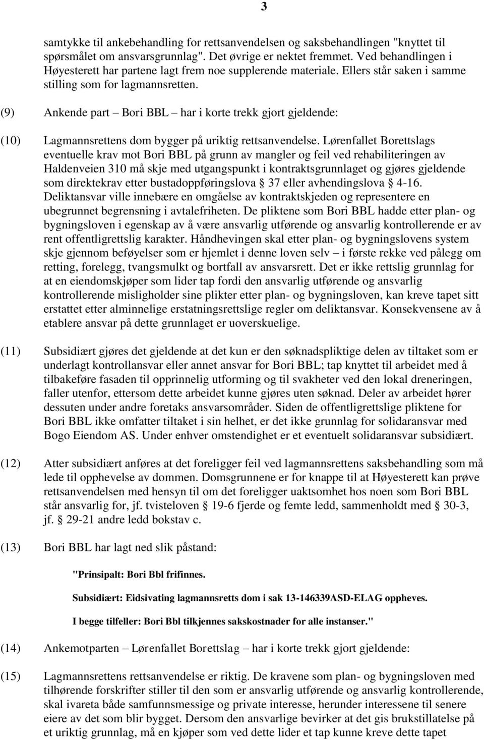 (9) Ankende part Bori BBL har i korte trekk gjort gjeldende: (10) Lagmannsrettens dom bygger på uriktig rettsanvendelse.