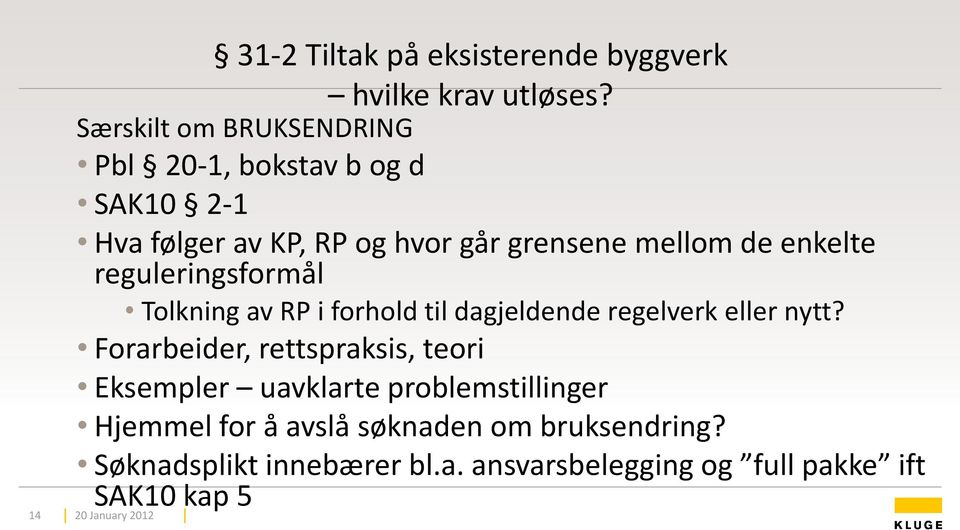 enkelte reguleringsformål Tolkning av RP i forhold til dagjeldende regelverk eller nytt?