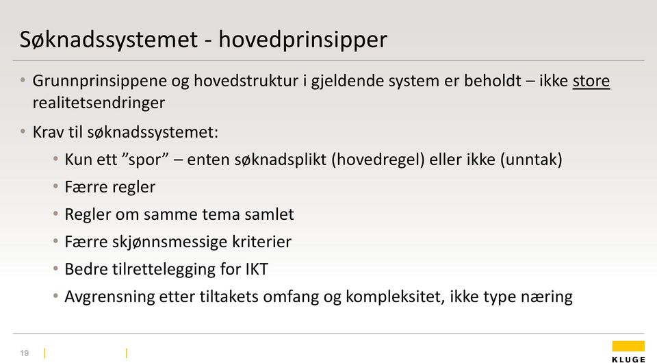 (hovedregel) eller ikke (unntak) Færre regler Regler om samme tema samlet Færre skjønnsmessige