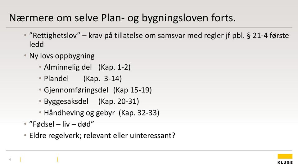 21-4 første ledd Ny lovs oppbygning Alminnelig del (Kap. 1-2) Plandel (Kap.