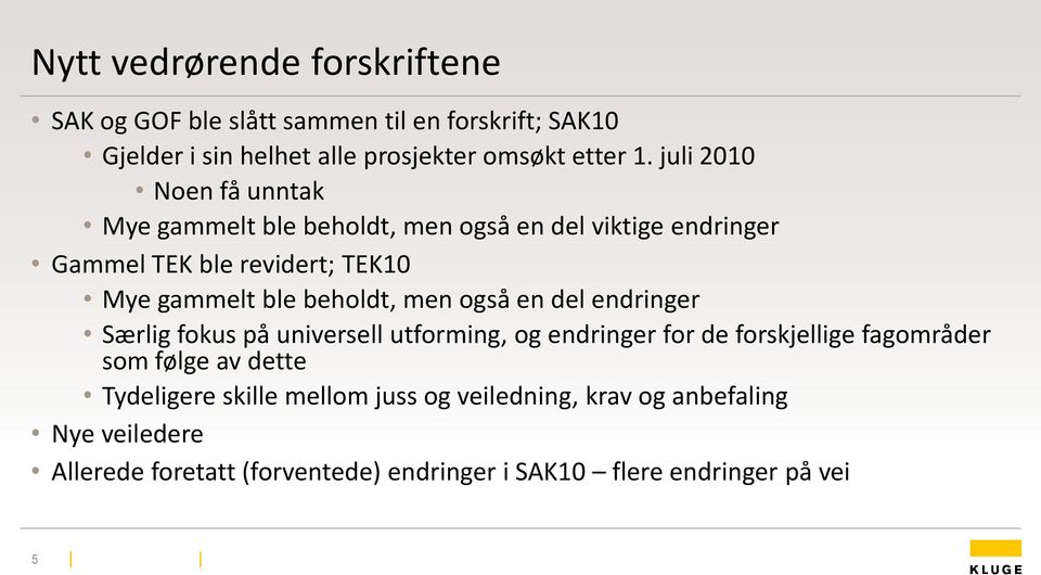 beholdt, men også en del endringer Særlig fokus på universell utforming, og endringer for de forskjellige fagområder som følge av dette